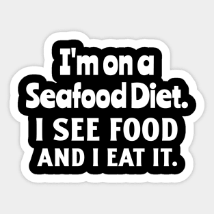 i'm on a seafood diet, i see food and i eat it Sticker